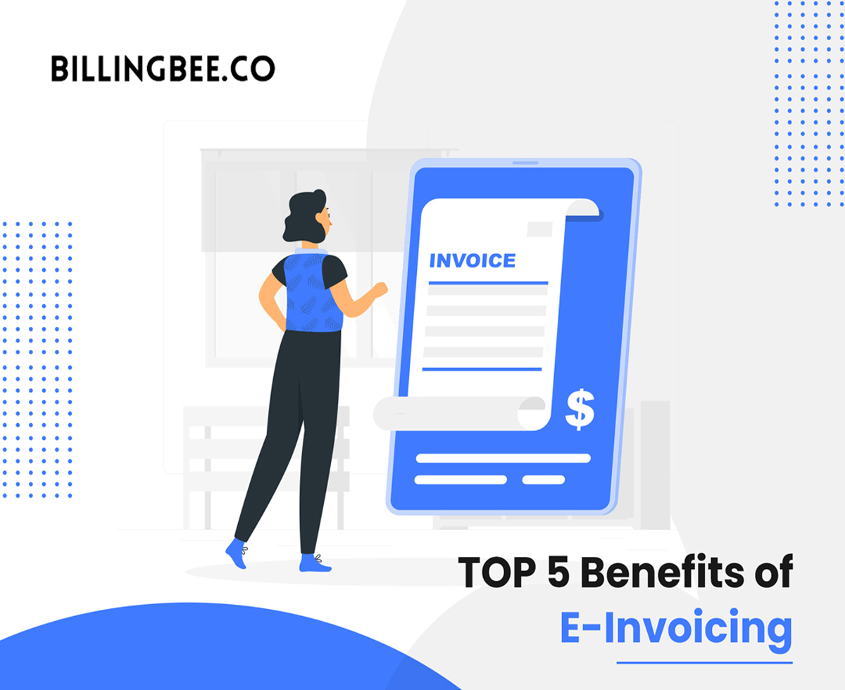 Top 5 Benefits of E-Invoicing For Businesses<