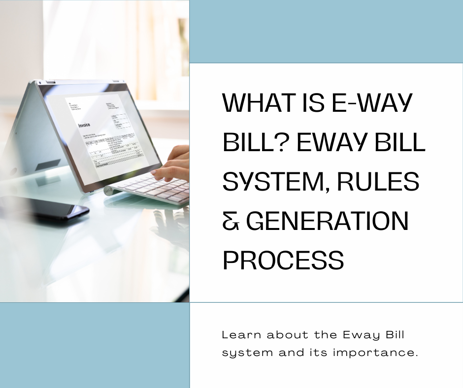 What is E-way Bill? Eway Bill System, Rules And Generation Process