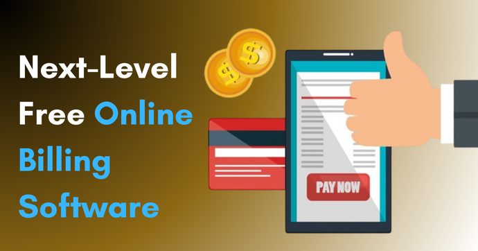 Next-Level Free Online Billing Software: Advanced Features and Benefits