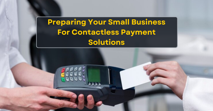 Ready For Change: Preparing Your Small Business For Contactless Payment Solutions<