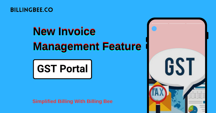 New Invoice Management Feature on GST Portal: Simplified Billing With Billing Bee<