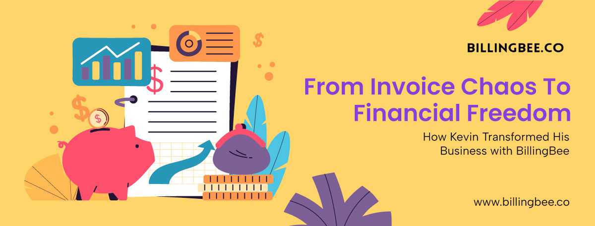 From Invoice Chaos to Financial Freedom: How Kevin Transformed His Business with BillingBee<