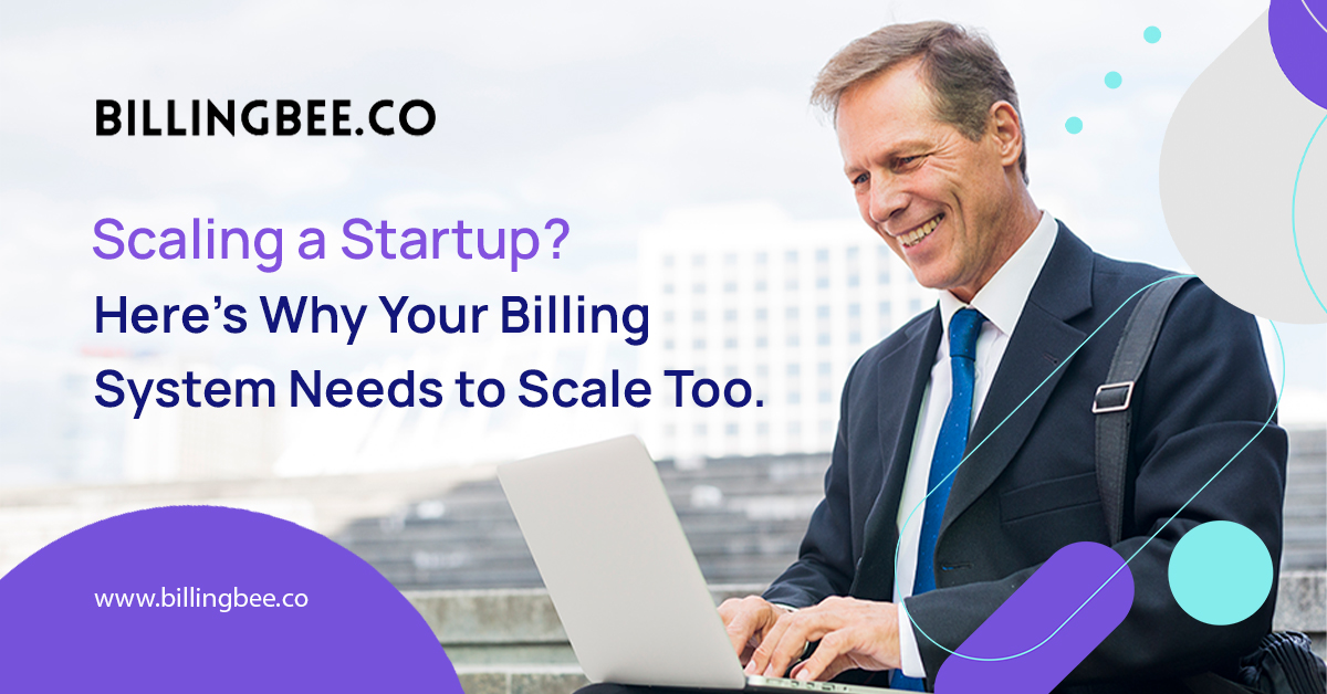 Scaling a Startup? Here’s Why Your Billing System Needs to Scale Too<