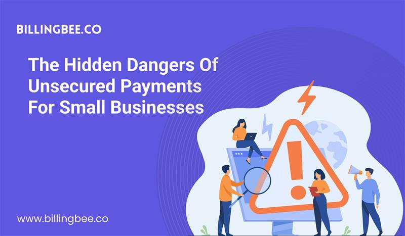 The Hidden Dangers of Unsecured Payments for Small Businesses