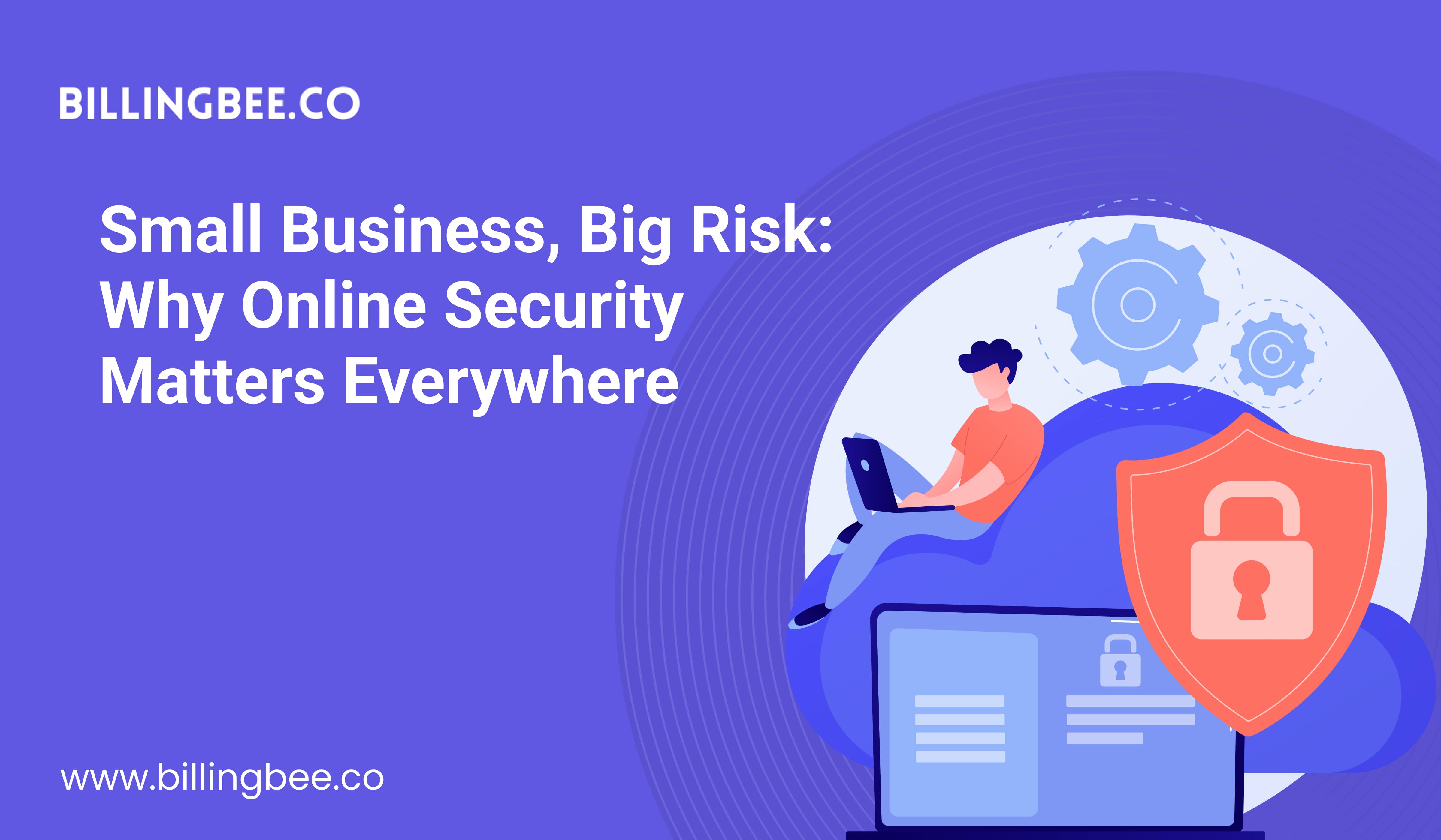 Small Business, Big Risk: Why Online Security Matters Everywhere<