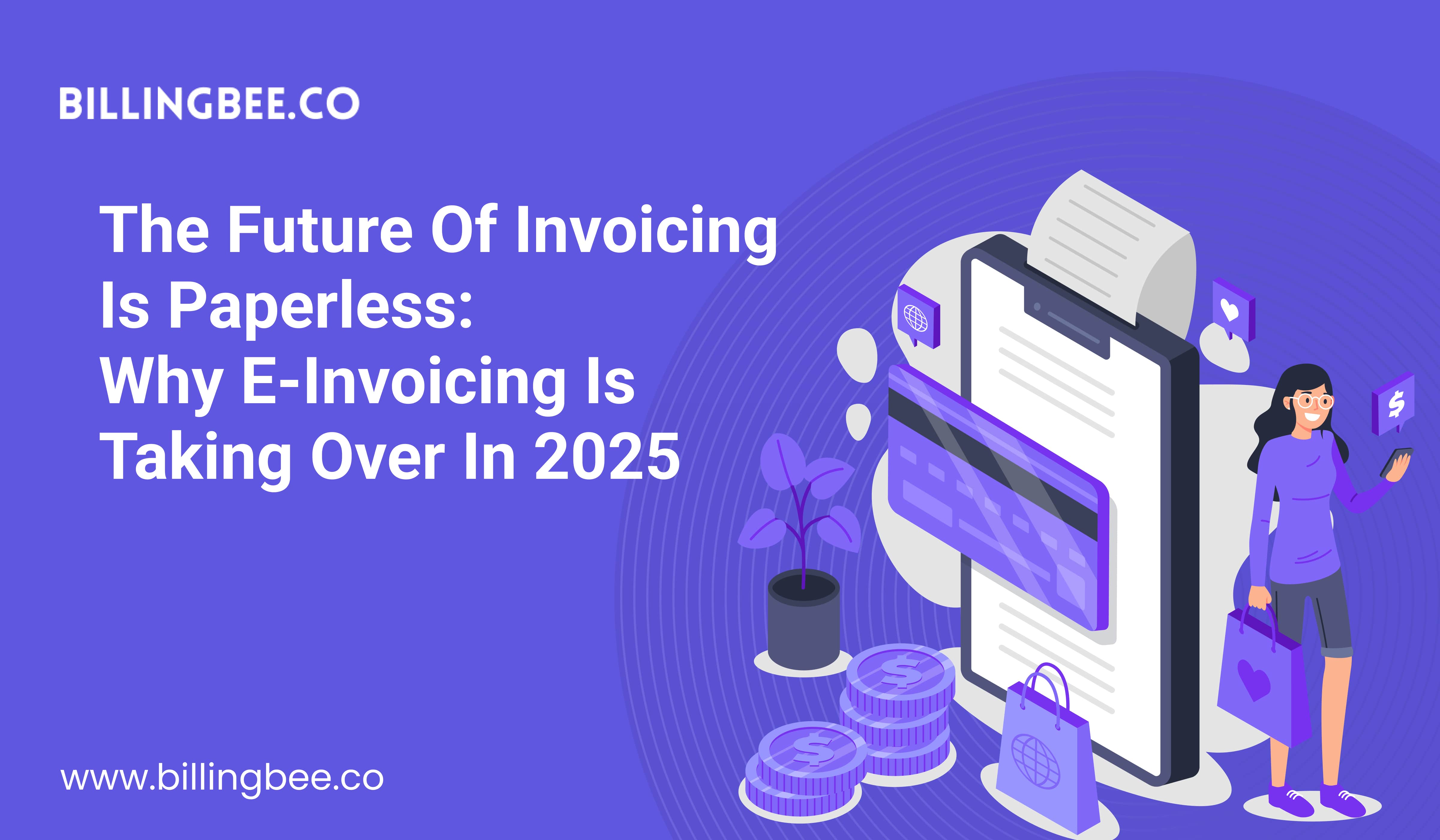 The Future of Invoicing Is Paperless: Why e-Invoicing Is Taking Over in 2025<