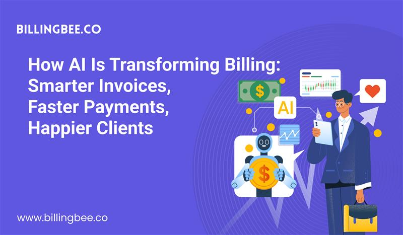 How AI Is Transforming Billing: Smarter Invoices, Faster Payments, Happier Clients<