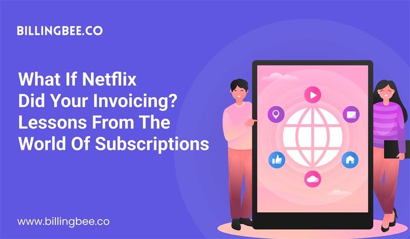 What If Netflix Did Your Invoicing? Lessons from the World of Subscriptions<