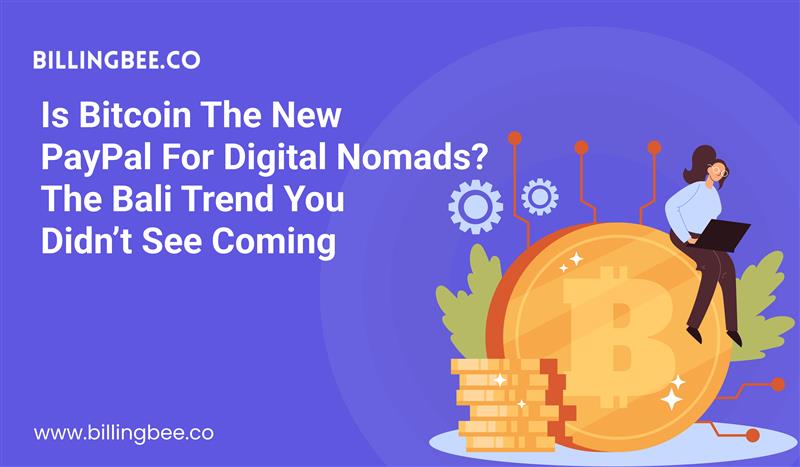 Is Bitcoin the New PayPal for Digital Nomads? The Bali Trend You Didn’t See Coming