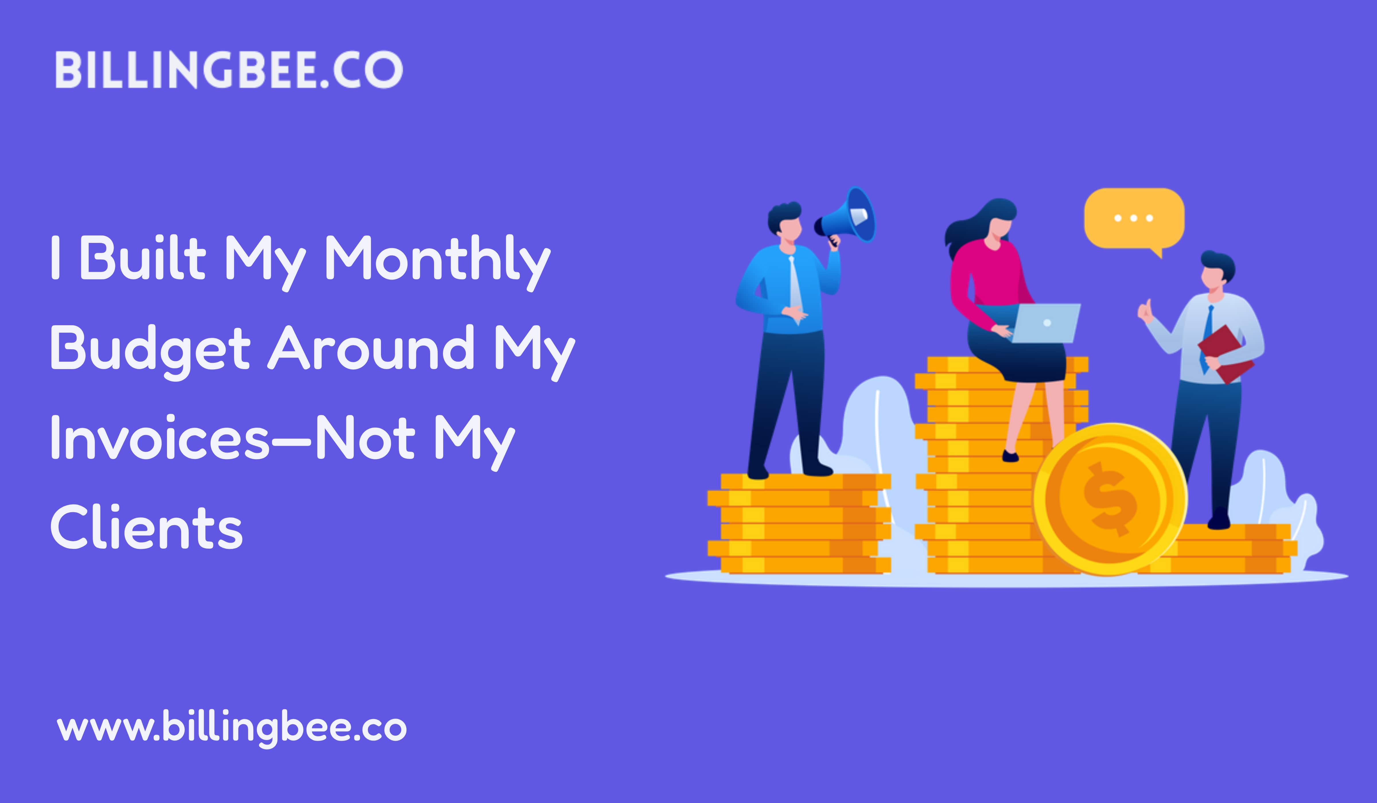 I Built My Monthly Budget Around My Invoices—Not My Clients<