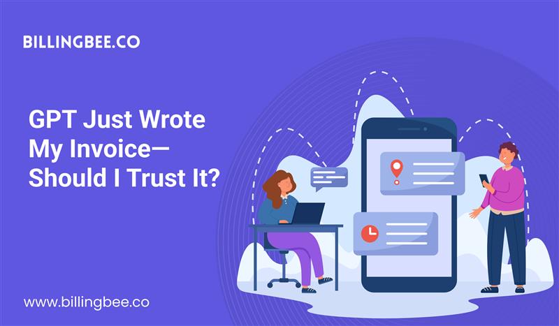 GPT Just Wrote My Invoice—Should I Trust It?<