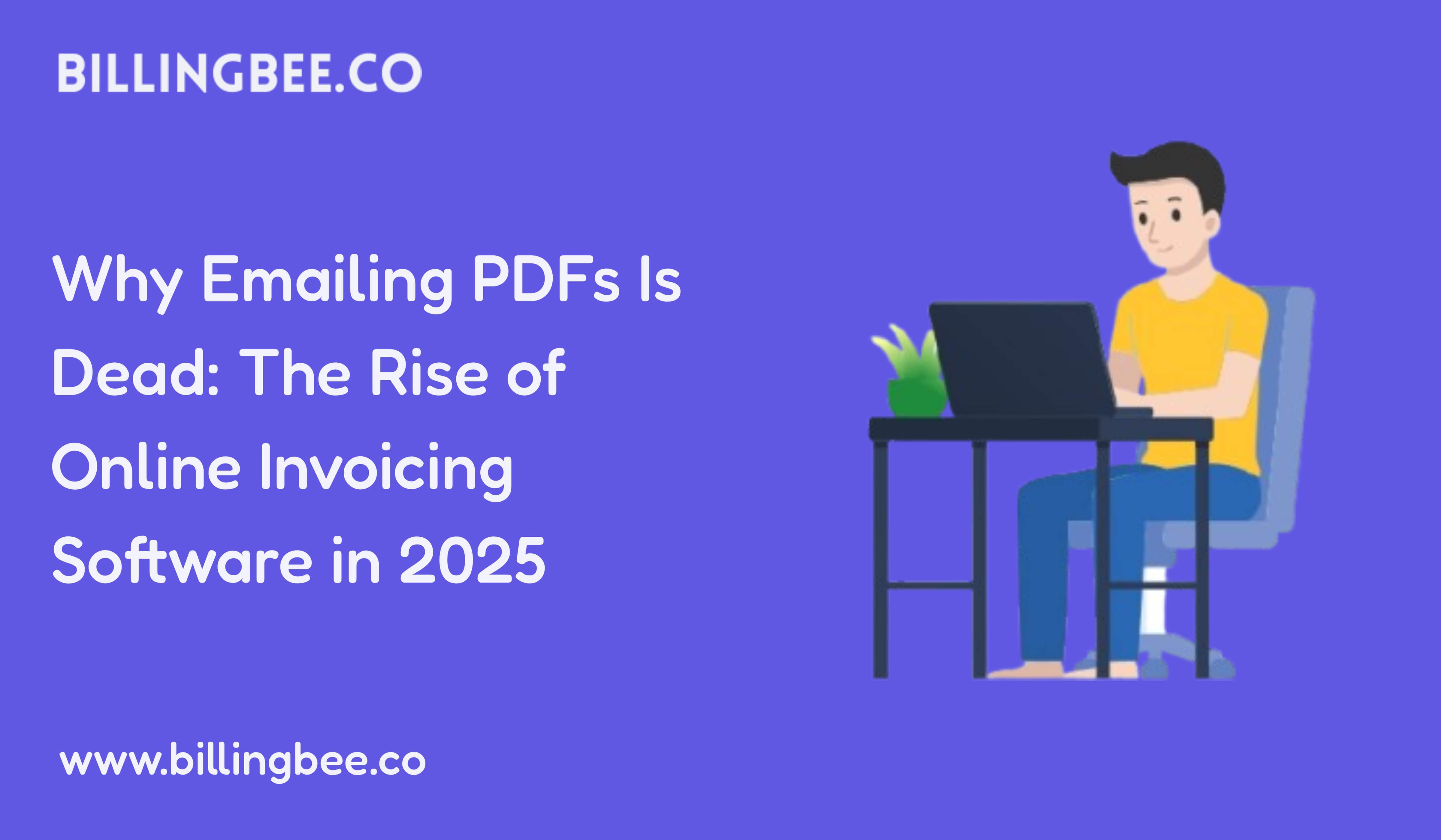 Why Emailing PDFs Is Dead: The Rise of Online Invoicing Software in 2025