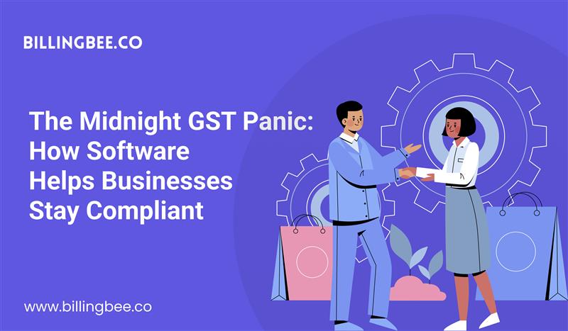 The Midnight GST Panic: How Software Helps Businesses Stay Compliant<