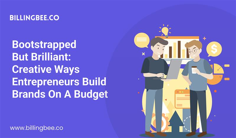 Bootstrapped but Brilliant: Creative Ways Entrepreneurs Build Brands on a Budget<