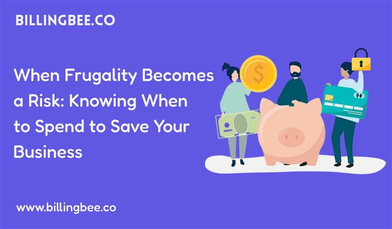 When Frugality Becomes a Risk: Knowing When to Spend to Save Your Business