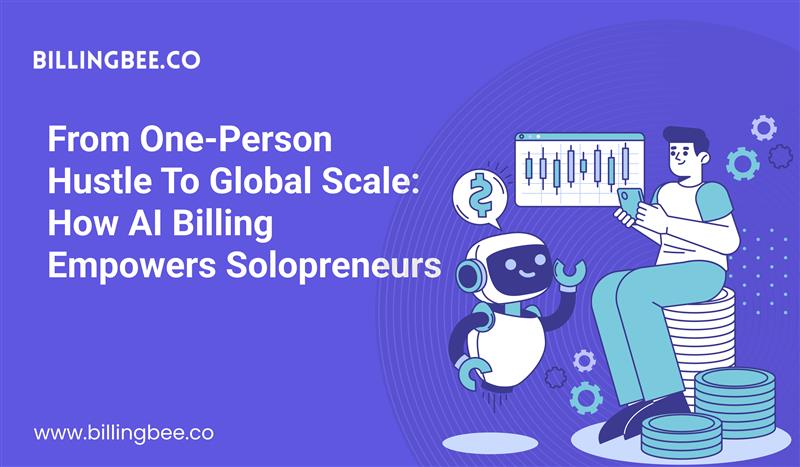 From One-Person Hustle to Global Scale: How AI Billing Empowers Solopreneurs