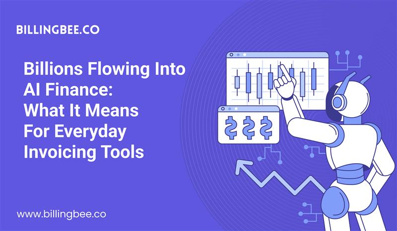 Billions Flowing Into AI Finance: What It Means for Everyday Invoicing Tools