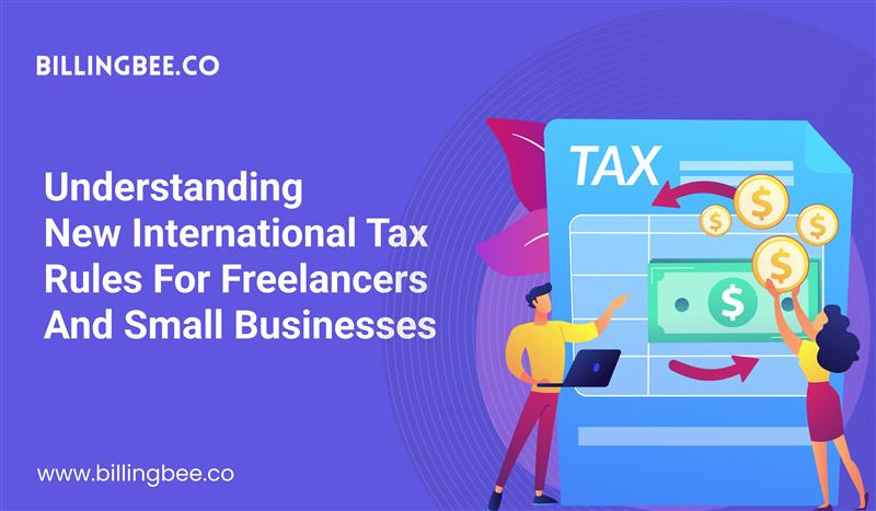 Understanding New International Tax Rules for Freelancers and Small Businesses<