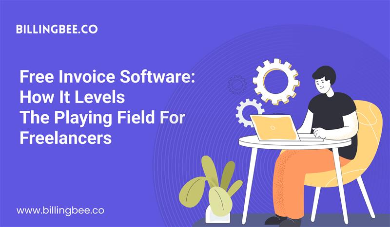 Free Invoice Software: How It Levels the Playing Field for Freelancers<