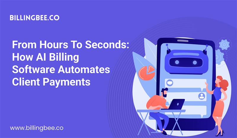 From Hours to Seconds: How AI Billing Software Automates Client Payments<