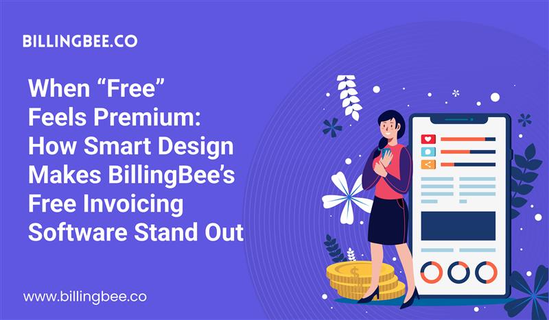 When “Free” Feels Premium: How Smart Design Makes BillingBee’s Free Invoicing Software Stand Out<