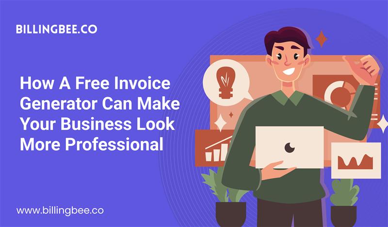How a Free Invoice Generator Can Make Your Business Look More Professional<