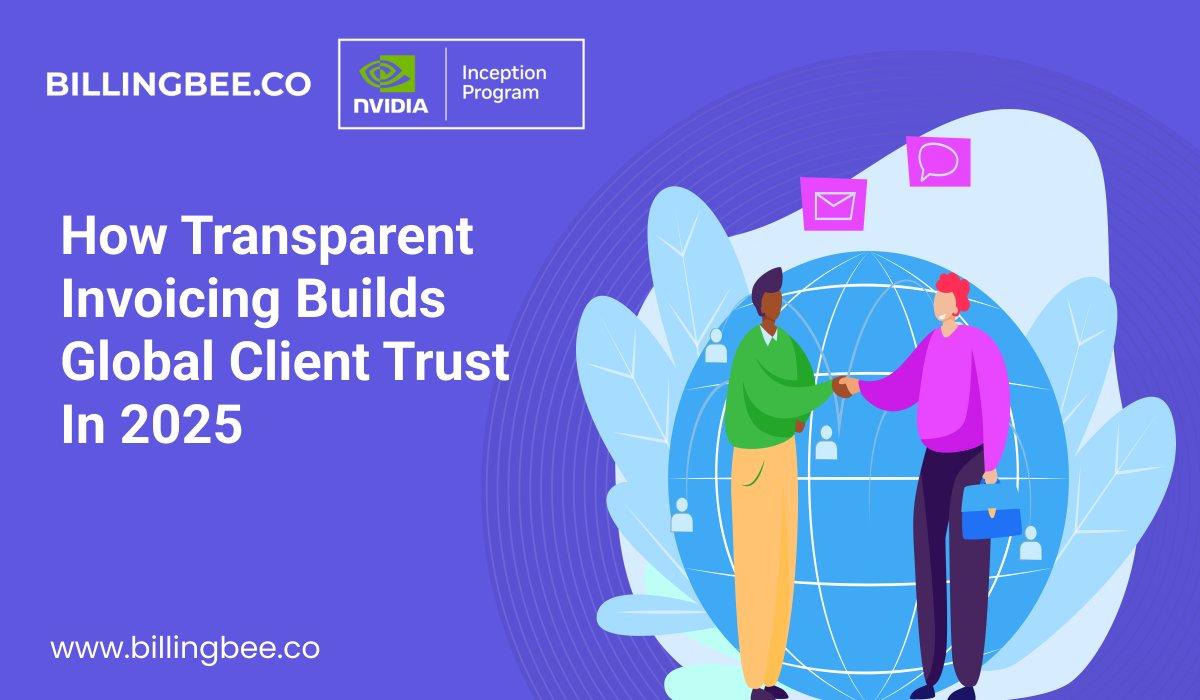 How Transparent Invoicing Builds Global Client Trust in 2025