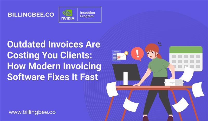 Outdated Invoices Are Costing You Clients: How Modern Invoicing Software Fixes It Fast
