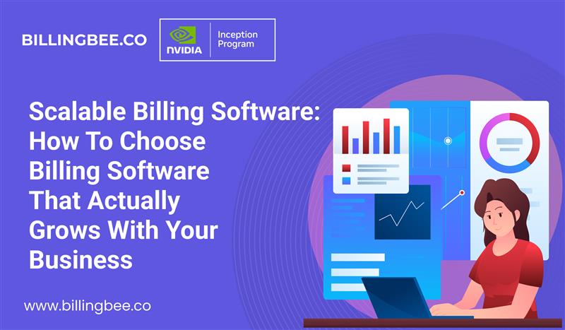 Scalable Billing Software: How to Choose Billing Software That Actually Grows With Your Business