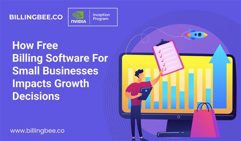 How Free Billing Software for Small Businesses Impacts Growth Decisions<