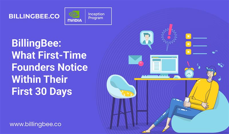 BillingBee: What First-Time Founders Notice Within Their First 30 Days<