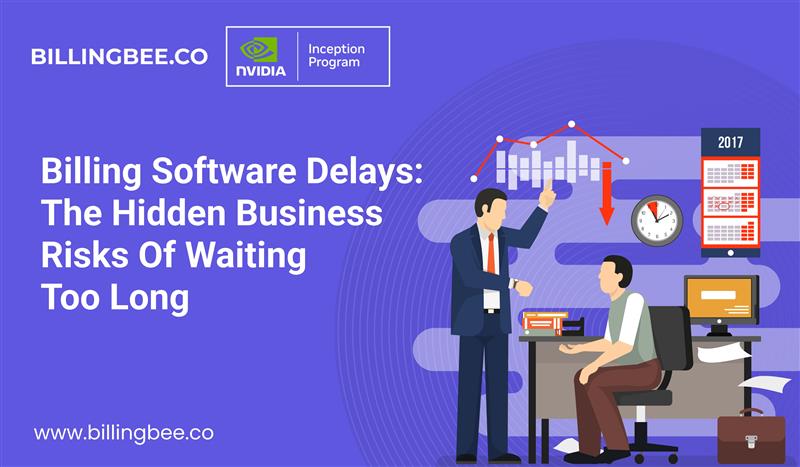 Billing Software Delays: The Hidden Business Risks of Waiting Too Long<