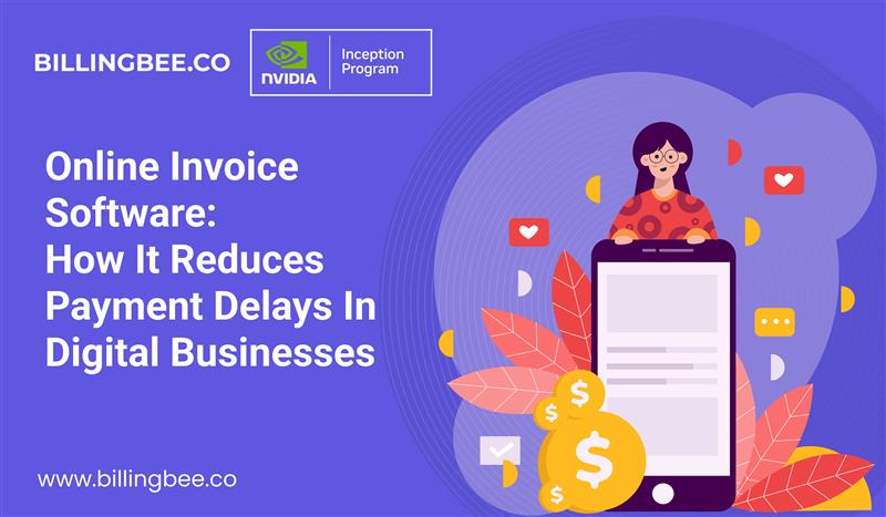 Online Invoice Software: How It Reduces Payment Delays in Digital Businesses<