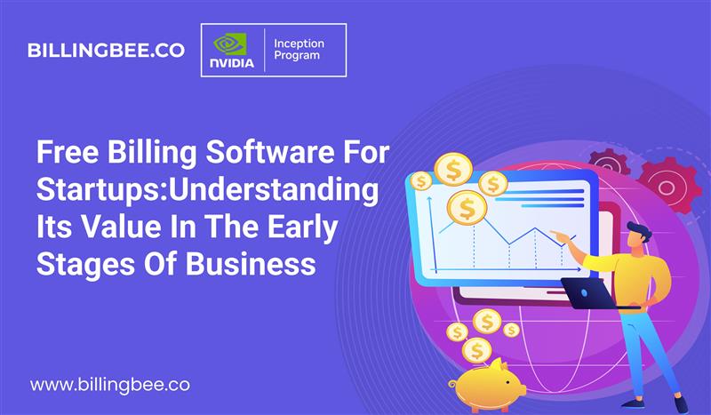 Free Billing Software for Startups:Understanding Its Value in the Early Stages of Business<