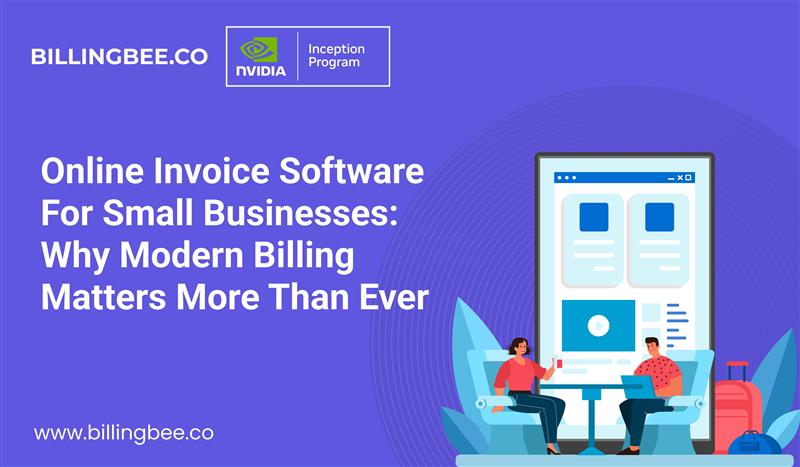 Online Invoice Software for Small Businesses: Why Modern Billing Matters More Than Ever<