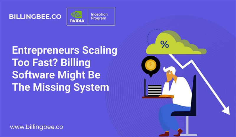Entrepreneurs Scaling Too Fast? Billing Software Might Be the Missing System<