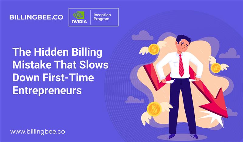 The Hidden Billing Mistake That Slows Down First-Time Entrepreneurs<
