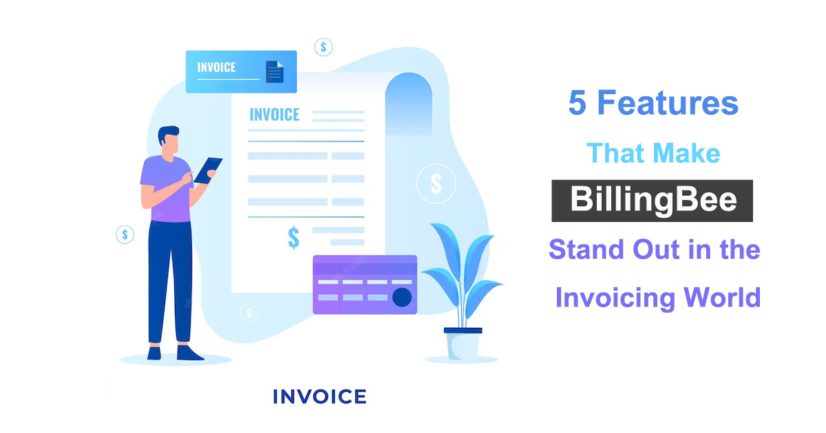 5 Features That Make BillingBee Stand Out in the Invoicing World