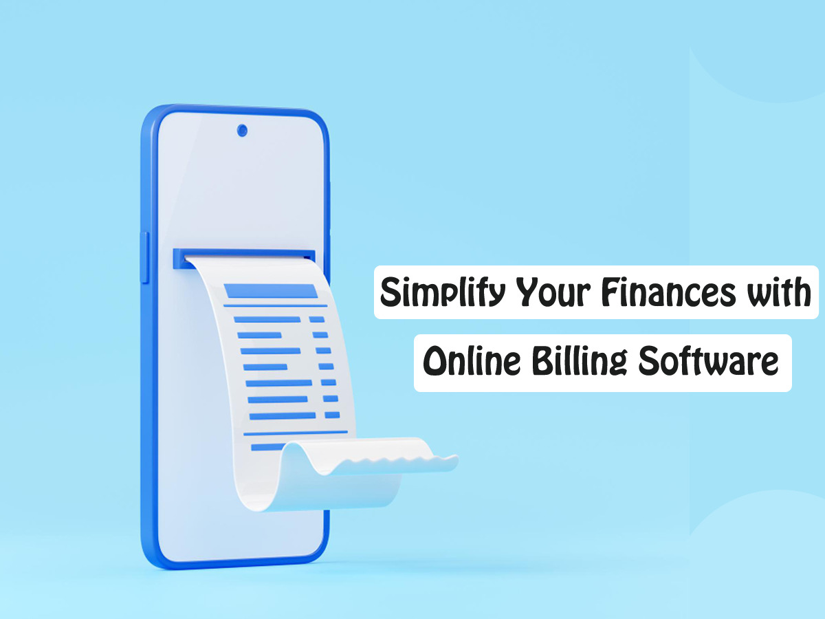 Simplify Your Finances with Online Billing Software: A Comprehensive Guide